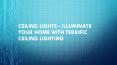 Ceiling Lights - Illuminate Your Home With Terrific Ceiling Lighting PowerPoint PPT Presentation