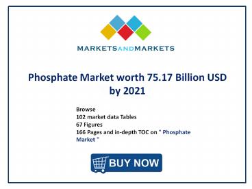 Phosphate Market - Regional Trends & Forecast to 2021
