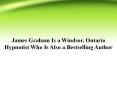 James Graham Is a Windsor, Ontario Hypnotist Who Is Also a Bestselling Author PowerPoint PPT Presentation