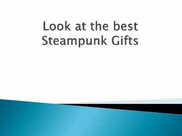 Look at the best Steampunk Gifts