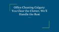 Office Cleaning Calgary: You Clear the Clutter, We’ll Handle the Rest PowerPoint PPT Presentation