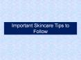Important Skincare Tips to Follow PowerPoint PPT Presentation