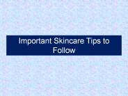 Important Skincare Tips to Follow
