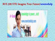 BUS 599 STR Imagine Your Future/newtonhelp.com   