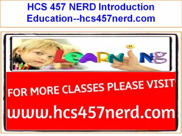 HCS 457 NERD Introduction Education--hcs457nerd.com