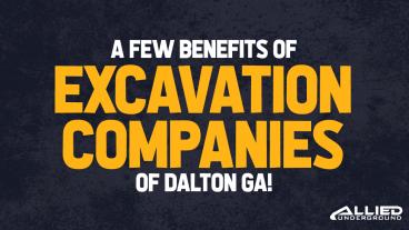 A Few Benefits of Excavation Companies of Dalton GA