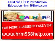 HRM 558 HELP Introduction Education--hrm558help.com