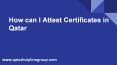 How can I Attest Certifcates in Qatar? PowerPoint PPT Presentation