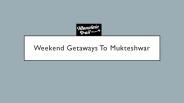 Weekend Getaways To Mukteshwar