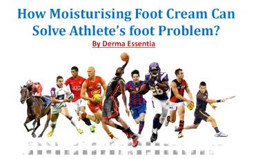 Moisturising Foot Cream Can Solve Athlete’s foot Problem?