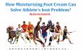 Moisturising Foot Cream Can Solve Athlete’s foot Problem? PowerPoint PPT Presentation
