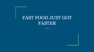 FAST FOOD JUST GOT FASTER