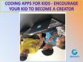 Coding Apps For Kids - Encourage Your Kid to Become a Creator PowerPoint PPT Presentation