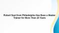 Robert Saul from Philadelphia Has Been a Master Trainer for More Than 25 Years PowerPoint PPT Presentation