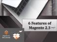 Know the top 6 features of the Magento 2.3 PowerPoint PPT Presentation