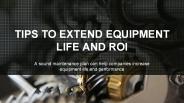 Tips to extend equipment life and roi