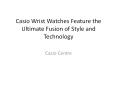 Casio Wrist Watches Feature the Ultimate Fusion of Style and Technology PowerPoint PPT Presentation