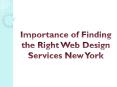Importance of Finding the Right Web Design Services New York PowerPoint PPT Presentation