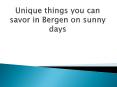 Unique things you can savor in Bergen on sunny days PowerPoint PPT Presentation