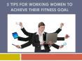 5 tips for working women to achieve their fitness goal PowerPoint PPT Presentation