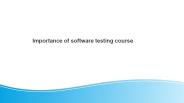 Importance of software testing course