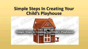 Simple Steps In Creating Your Child’s Playhouse