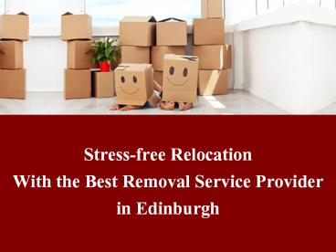 Stress-free Relocation with the Best Removal Service Provider in Edinburgh