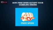 How Free Spins Satisfy Your Gambling Desire