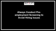 Always Conduct Pre-employment Screening to Avoid Hiring Issues