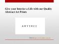 Give your Interior a Life with our Quality Abstract Art Prints PowerPoint PPT Presentation