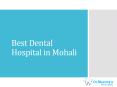 Best Dental Hospital in Mohali PowerPoint PPT Presentation