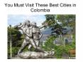 Visit The Most Beautiful Cities In Colombia PowerPoint PPT Presentation