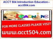 ACCT 504 Introduction Education--acct504.com
