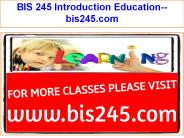 BIS 245 Introduction Education--bis245.com