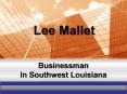 Lee Mallett Businessman In Southwest Louisiana PowerPoint PPT Presentation