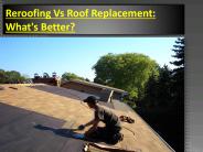 Reroofing Vs Roof Replacement: What's Better?