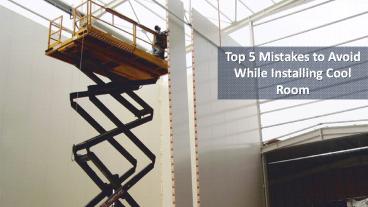 Top 5 Mistakes to Avoid While Installing Cool Room