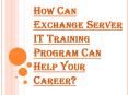 Benefits of Exchange Certifications as an IT Training Program PowerPoint PPT Presentation