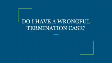 DO I HAVE A WRONGFUL TERMINATION CASE?