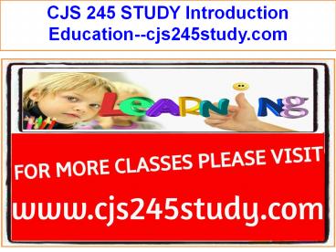 CJS 245 STUDY Introduction Education--cjs245study.com