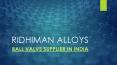 Ball Valves in India-ridhiman alloys PowerPoint PPT Presentation