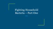 Fighting Household Bacteria – Part One
