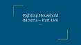 Fighting Household Bacteria – Part Two PowerPoint PPT Presentation
