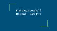 Fighting Household Bacteria – Part Two