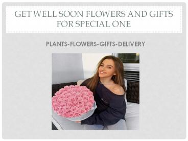 Get Well Soon Flowers and Gifts For your special one