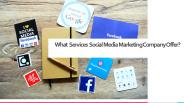 What  Services Social Media Marketing Company Offer?