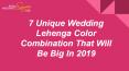 Unique Wedding Lehenga Color Combination 2019 PowerPoint PPT Presentation