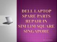 Dell Laptop spare parts and repair service in sim lim square, singapor (1) PowerPoint PPT Presentation