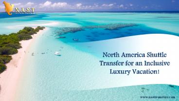 North America Shuttle Transfer for an Inclusive Luxury   Vacation!