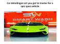 Car detailingan art you got to master for a spic span vehicle PowerPoint PPT Presentation